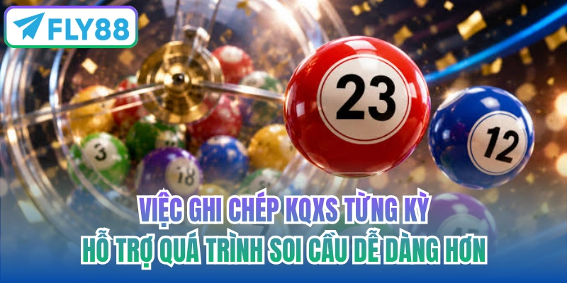 Việc ghi chép KQXS từng kỳ hỗ trợ quá trình soi cầu dễ dàng hơn
